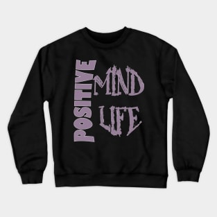 Positive mind positive life Crewneck Sweatshirt